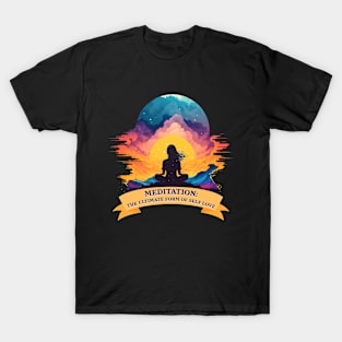 Meditation - the ultimate form of self love T-Shirt